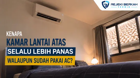 Kenapa Kamar Lantai Atas Selalu Lebih Panas Walaupun Sudah Pakai AC?