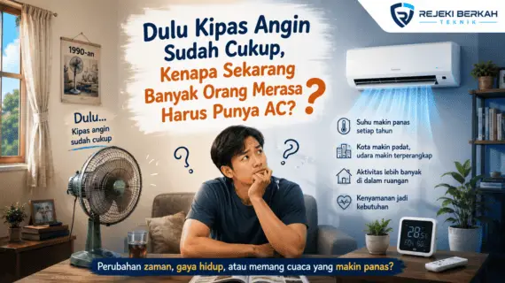 Dulu Kipas Angin Sudah Cukup, Kenapa Sekarang Banyak Orang Merasa Harus Punya AC?